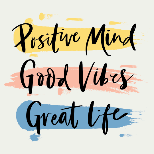 Positive mind, positive vibes, and positive life