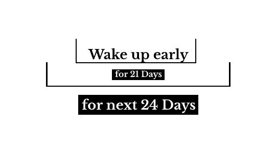 Wake up early for 45 days to adopt it as a habit