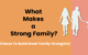 What makes a strong family?