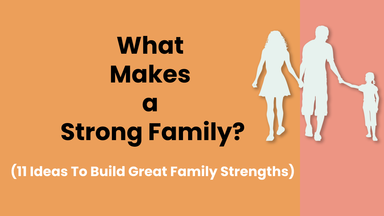 Family Strengths - 11 ideas to build a strong family
