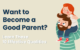 Stop being perfect, learn these 10 qualities of a good parent