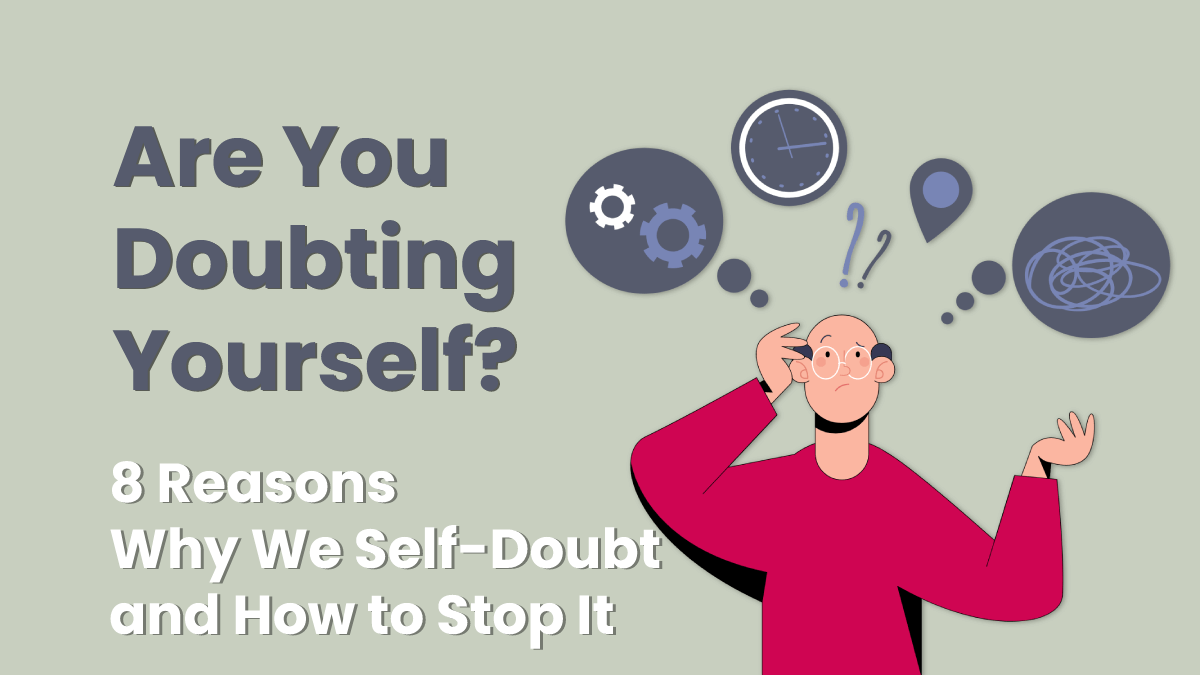 Dealing with self-doubt, learn why we do it