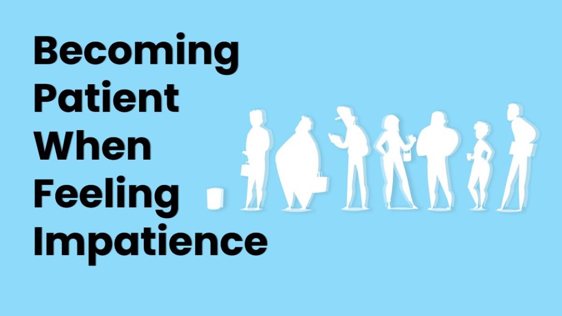 Becoming patient when feeling impatience